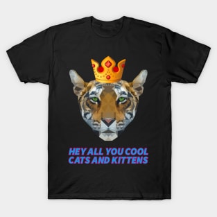HEY ALL YOU COOL CATS AND KITTENS tiger with crown king of the animal T-Shirt